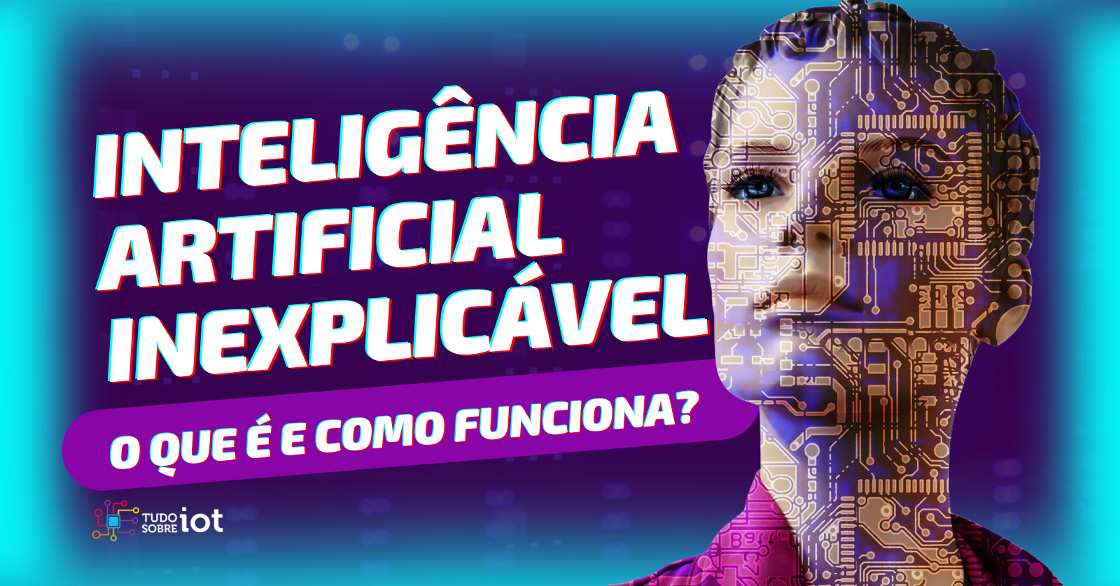 Inteligência Artificial Inexplicável O impacto nas empresas e na sociedade